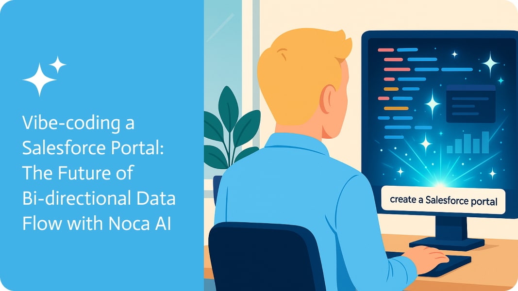 Vibecoding a Salesforce Portal: The Future of Bidirectional Data Flow with Noca AI