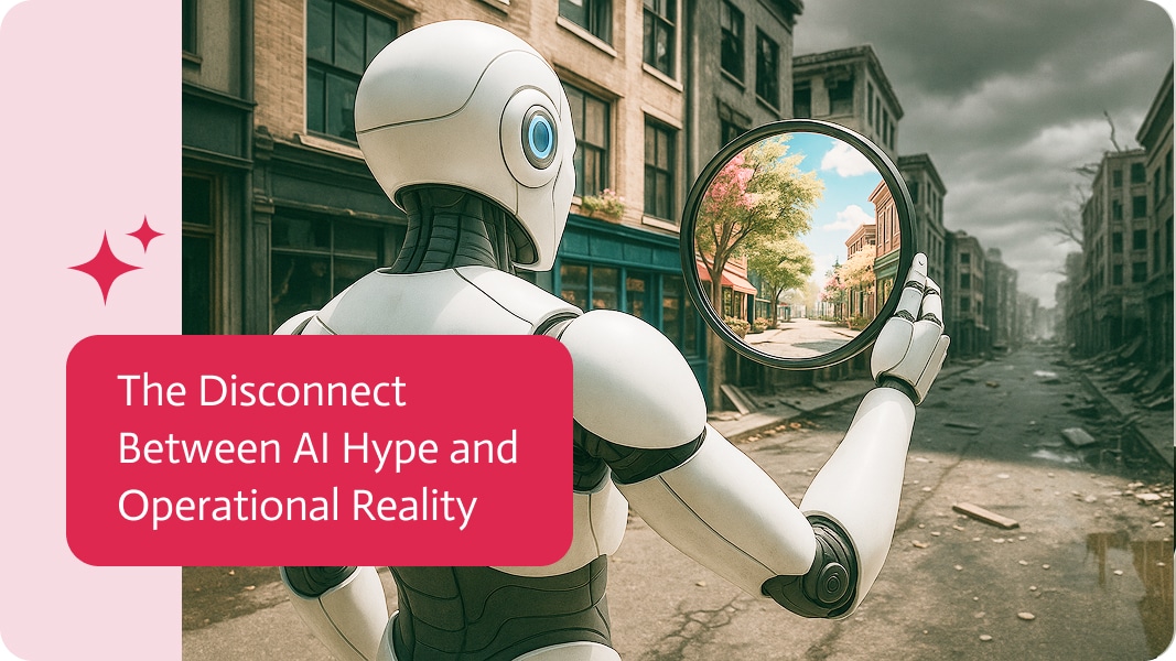 The Disconnect Between AI Hype and Operational Reality