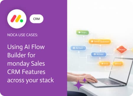 Noca | Using AI Flow Builder for monday Sales CRM Features across your stack
