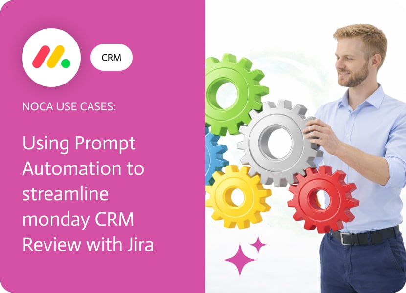 Noca | Using Prompt Automation to streamline monday Sales CRM Review with Jira