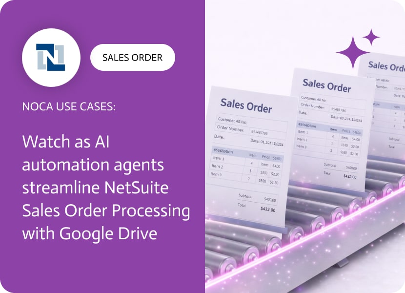 Noca | Watch as AI Automation Agents Streamline NetSuite Sales Order Processing with Google Drive