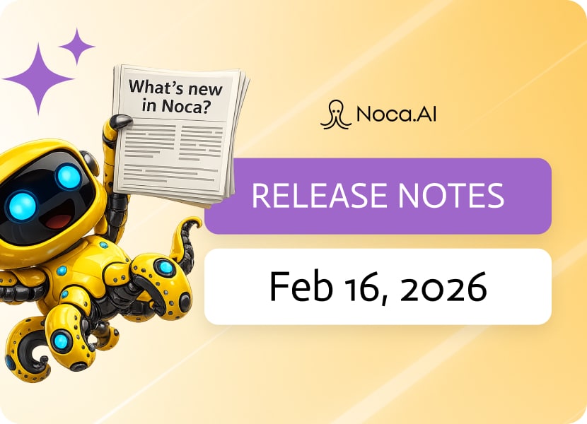 Noca | Release Notes - Feb 16, 2026
