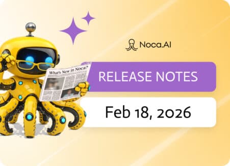 Noca | Release Notes - Feb 18, 2026