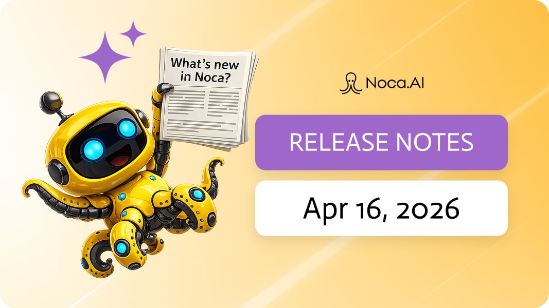 Noca | Release Notes - Apr 16, 2026