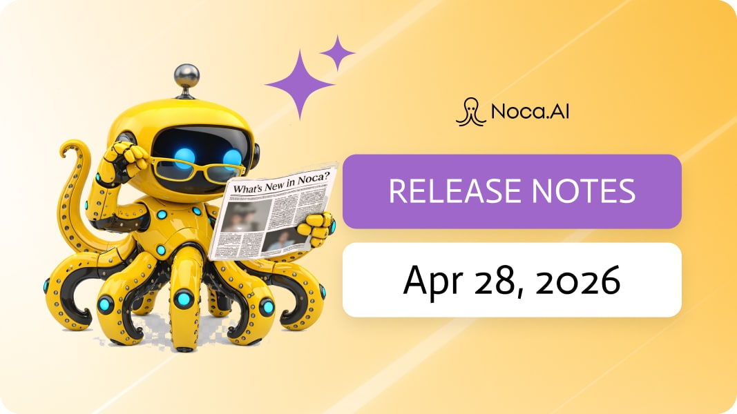 Noca | Release Notes - Apr 28, 2026
