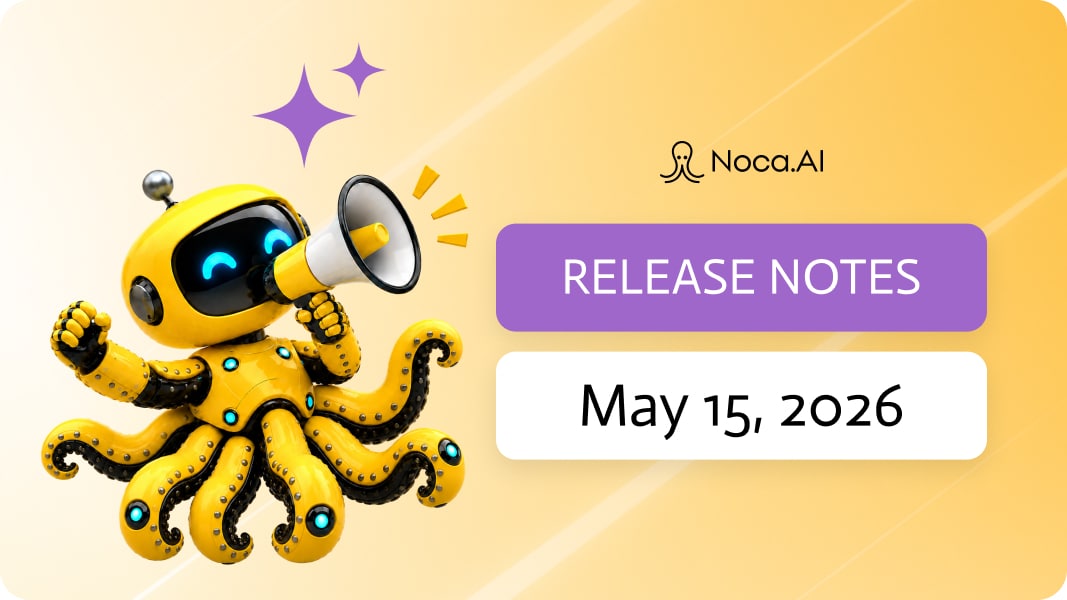 Noca | Release Notes - May 15, 2026