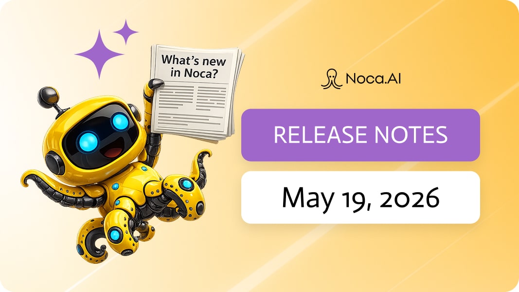 Noca | Release Notes - May 17, 2026