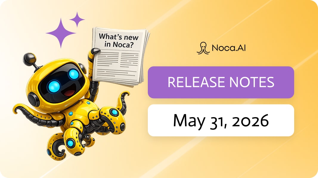 Noca | Release Notes - May 31, 2026