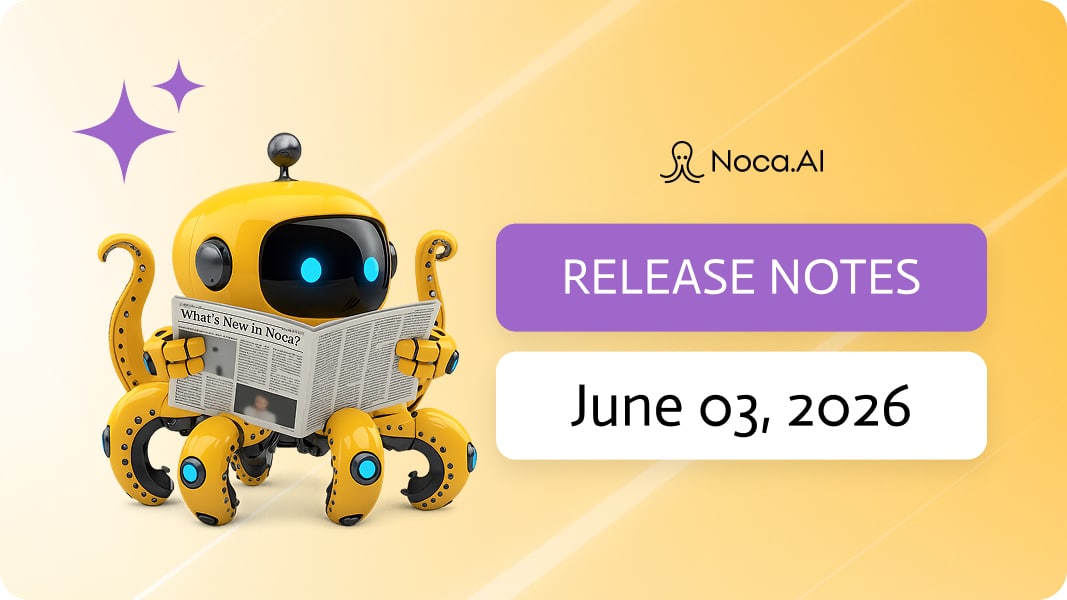 Noca | Release Notes - June, 2026