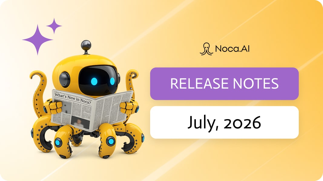 Noca | Release Notes - July, 2026