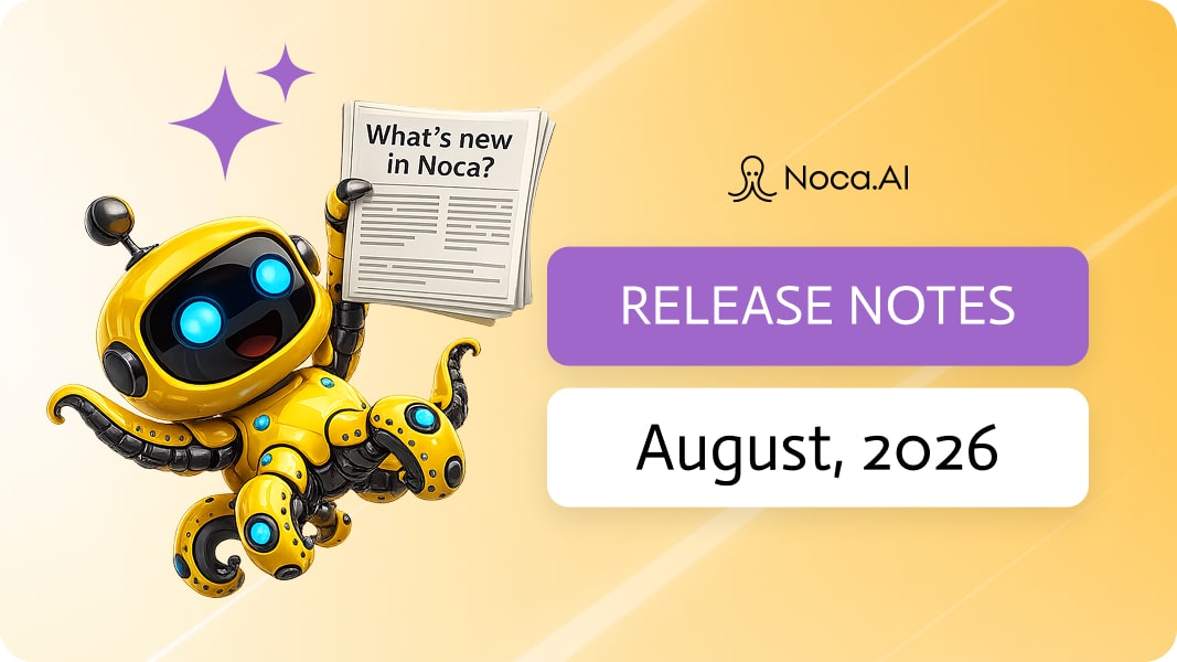 Noca | Release Notes - August, 2026
